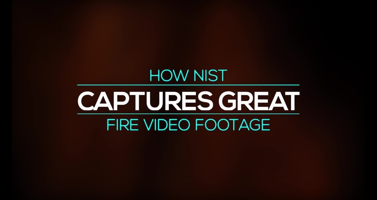 How NIST Captures Great Fire Video Footage