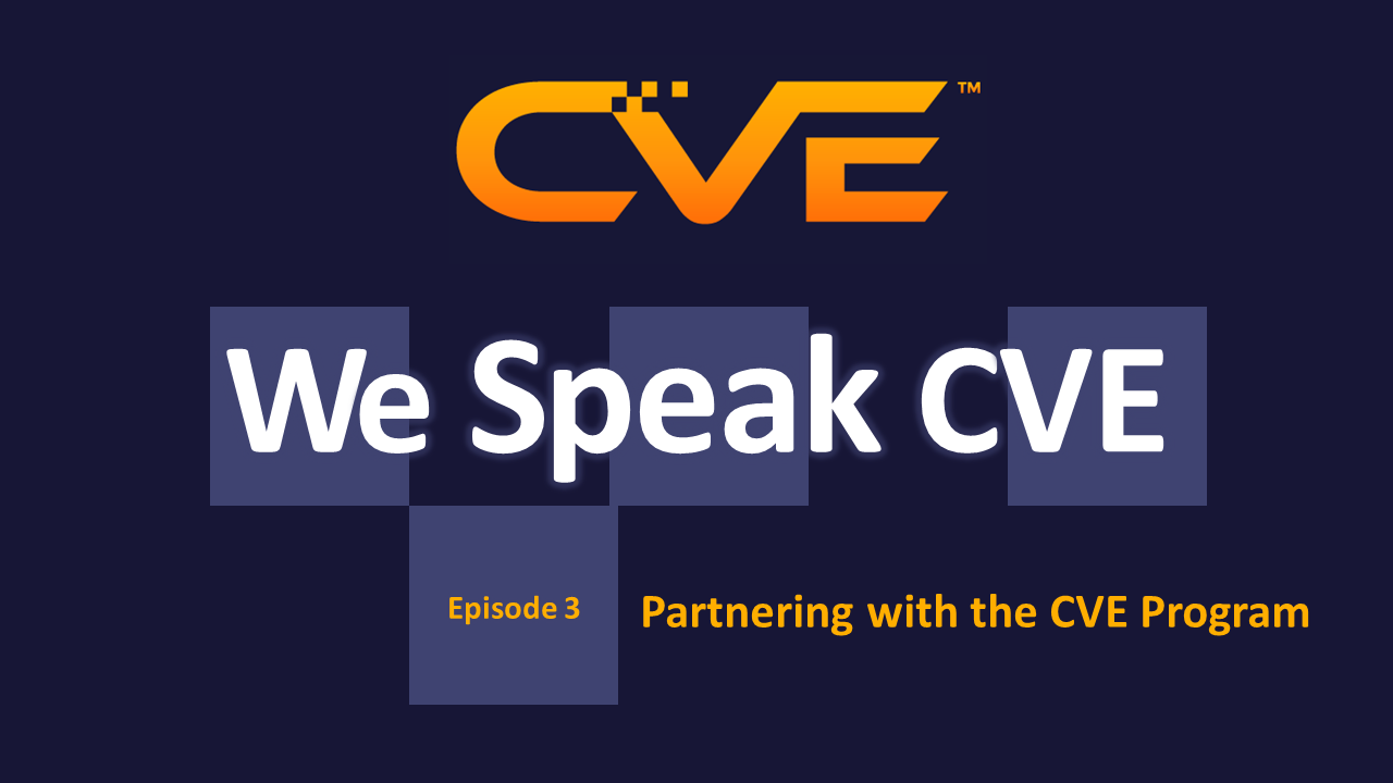 We Speak CVE podcast episode 3 - Partnering with the CVE Program