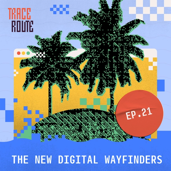 Stylized image of episode 21: The New Digital Wayfinders