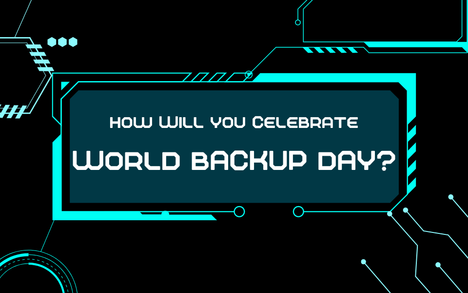 How Will You Celebrate World Backup Day?