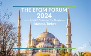 The EFQM Forum 2024 to be held in Istanbul, Turkey on 4, 5 & 6 June