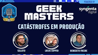GeekMasters -  Catástrofes em produção com Lucas Coppio, Benedito Freire e Silloto