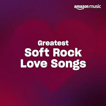 Greatest Soft Rock Love Songs