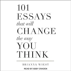 101 Essays That Will Change the Way You Think Audiobook By Brianna Wiest cover art