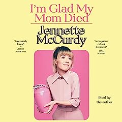 I'm Glad My Mom Died Audiobook By Jennette McCurdy cover art