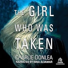 The Girl Who Was Taken Audiobook By Charlie Donlea cover art