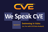 We Speak CVE Podcast, episode 24, “Swimming in Vulns (or, Fun with CVE Data Analysis)”
