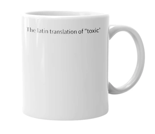 White mug with the definition of 'Toxicus'