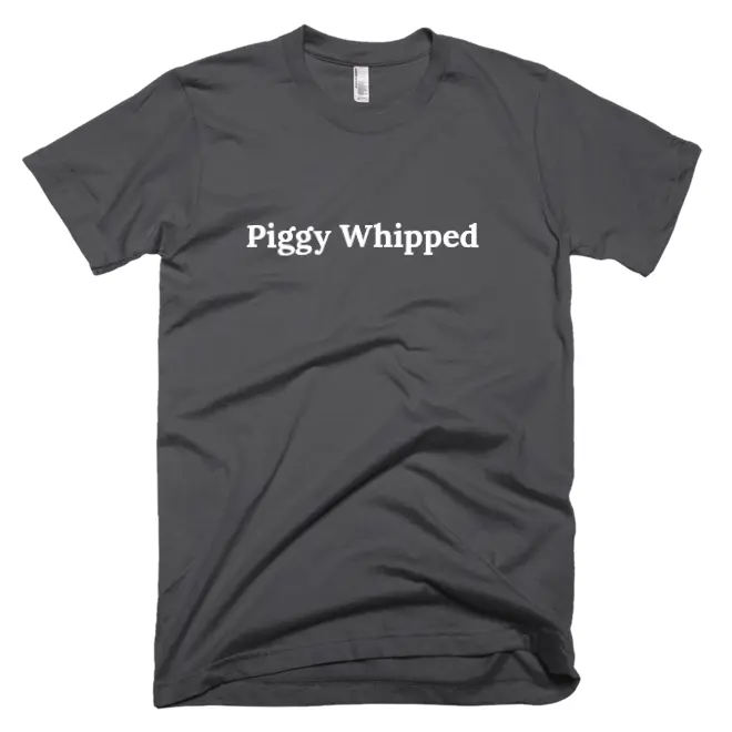 T-shirt with 'Piggy Whipped' text on the front