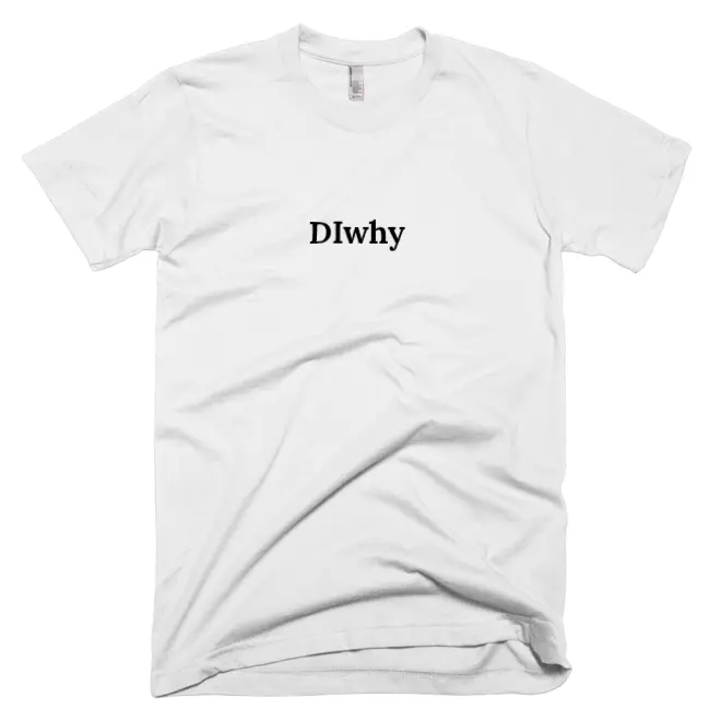 T-shirt with 'DIwhy' text on the front