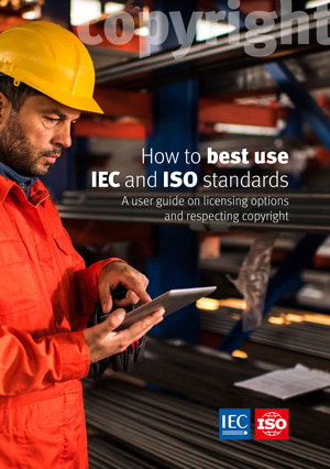 Cover page: How to best use IEC and ISO standards - A user guide on licensing options and respecting copyright